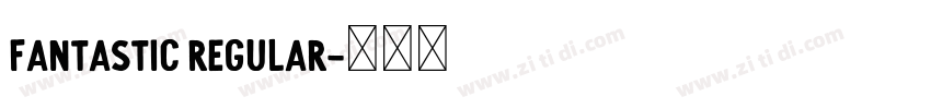 Fantastic Regular字体转换 Fantastic Regular字体转换